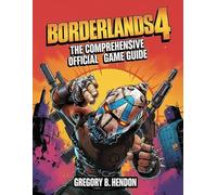 BORDERLAND 4: THE COMPREHENSIVE OFFICIAL GAME GUIDE: Complete walkthrough, detailed maps, expert tips, hidden secrets, loot farming, co-op strategies, and endgame mastery