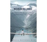 BORDERLAND: Between Two Worlds: Living Abroad and Never Fully Coming Home