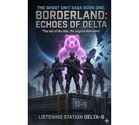 Borderland: Echos of Delta: The Ghost Unit Saga Book 1