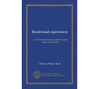 Borderland experiences: or, Do the dead return? A study of spirit states and activities