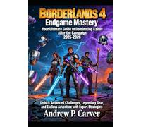 Borderlands 4 Endgame Mastery: Your Ultimate Guide to Dominating Kairos After the Campaign 2025-2026: Unlock Advanced Challenges, Legendary Gear, and ... Vault Hunter Mode, Firmware Customization