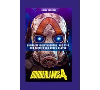 BORDERLANDS 4 GAME GUIDE: Complete Walkthroughs, Pro Tips, and Tactics for Every Player.