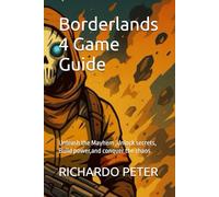 Borderlands 4 Game Guide: Unleash the Mayhem ,Unlock secrets, Build power,and conquer the chaos