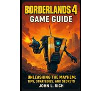 Borderlands 4 Game Guide: Unleashing the Mayhem: Tips, Strategies, and Secrets