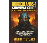 Borderlands 4 Survival Guide for Seniors and Beginners: Simple Complete Manual with Practical Tactics for Lasting Play. (Strategy and Survival Game Guide Made Simple)
