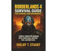 Borderlands 4 Survival Guide for Seniors and Beginners: Simple Complete Manual with Practical Tactics for Lasting Play. (Strategy and Survival Game Guide Made Simple)