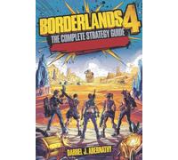 Borderlands 4: The Complete Strategy Guide: Walkthroughs, Builds, Combat Tactics, Legendary Loot, and Endgame Mastery