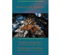 Borderless Butterflies / Mariposas sin fronteras: Earth Haikus and Other Poems / Haikus Terrenales Y Otros Poemas