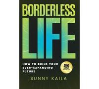 Borderless Life: How to Build Your Ever-Expanding Future