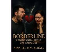 Borderline: A Montanha Russa Das Emoções Compreendendo O Transtorno De Personalidade Limítrofe
