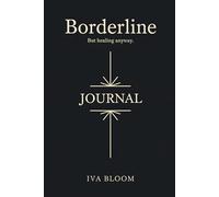 Borderline, But Healing Anyway: A Daily Self Help BPD Journal with Reflection Prompts and Affirmations for Big Emotions