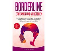 Borderline erkennen und verstehen: Der Ratgeber zum richtigen Umgang mit der Borderline Persönlichkeitsstörung für Betroffene und Angehörige - inkl. ... & Selbsthilfe-Fragebogen (Psychologie)