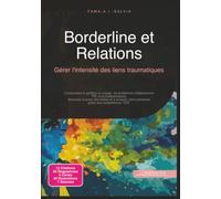 Borderline et Relations: Gérer l'intensité des liens traumatiques (Psychologie)
