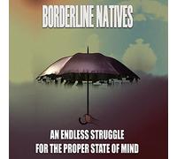 Borderline Natives - An Endless Struggle for the Proper State of Mind