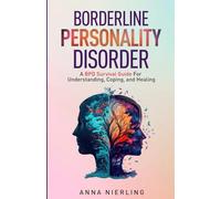 Borderline Personality Disorder - A BPD Survival Guide: For Understanding, Coping, and Healing (Behavioral Psychology Books For Mental Health)