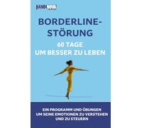 Borderline-Störung : 60 Tage, um besser zu leben: Ein Programm und Übungen, um seine Emotionen zu verstehen und zu steuern