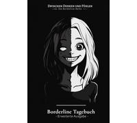 Borderline Tagebuch - Erweiterte Ausgabe: EXTRA VIELE SEITEN - Therapiebegleitendes Journal für den Alltag mit Anspannungskurven, Trigger-Analyse & ... Denken & Fühlen - Die Borderline-Reihe)