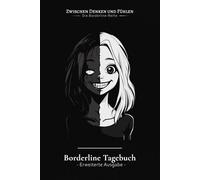 Borderline Tagebuch - Erweiterte Ausgabe: EXTRA VIELE SEITEN - Therapiebegleitendes Journal für den Alltag mit Anspannungskurven, Trigger-Analyse & ... Denken & Fühlen - Die Borderline-Reihe)