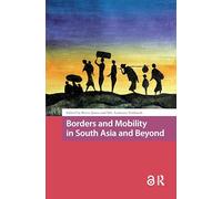 Borders and Mobility in South Asia and Beyond (Asian Borderlands)