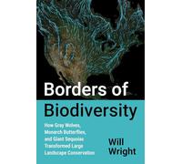 Borders of Biodiversity: How Gray Wolves, Monarch Butterflies, and Giant Sequoias Transformed Large Landscape Conservation (Flows, Migrations, and Exchanges)