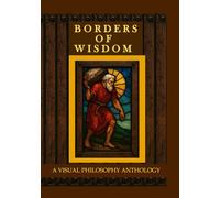 Borders of Wisdom: A Visual Philosophy Anthology