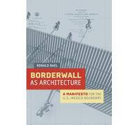 Borderwall as Architecture: A Manifesto for the U.S.-Mexico Boundary (Ahmanson-Murphy Fine Arts Imprint)
