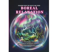 BOREAL RELAXATION: 101 HD Anti-Stress Designs: A Relaxing Journey Through Nature, Architecture, Patterns, and Motivational Quotes