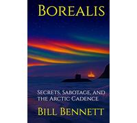 Borealis: Secrets, Sabotage, and the Arctic Cadence (Martinez Thrillers)