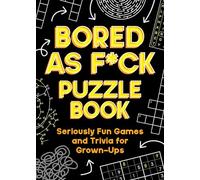Bored As F*ck Puzzle Book: Seriously Fun Games and Trivia for Grown-Ups