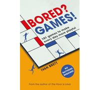 Bored? Games!: 101 games to make every day more playful, from the author of THE FLOOR IS LAVA