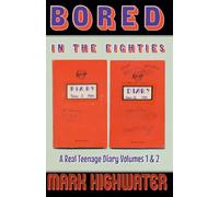 Bored In The Eighties: A Real Teenage Diary Volumes 1 & 2 (Bored In The Eighties: A Real Life Teenage Diary)