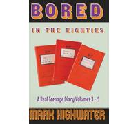 Bored In The Eighties: A Real Teenage Diary Volumes 3 - 5 (Bored In The Eighties: A Real Life Teenage Diary)