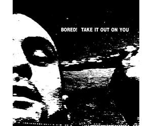 Bored! - Take It Out On You