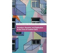 Boredom, Shanzhai, and Digitisation in the Time of Creative China (Asian Visual Cultures)