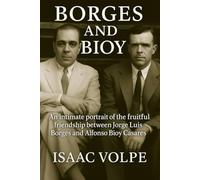 BORGES AND BIOY. An intimate portrait of the fruitful friendship between Jorge Luis Borges and Alfonso Bioy Casares: A look into the literary friendship of two great writers. (BOOKS ABOUT BORGES)