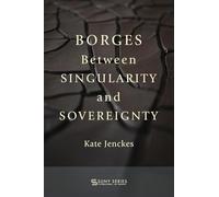 Borges Between Singularity and Sovereignty (SUNY series, Literature...in Theory)