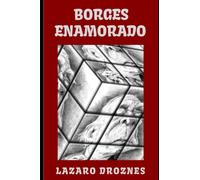 BORGES ENAMORADO: . Intercambio epistolar imaginario entre Jorge Luis Borges y las cinco mujeres más importantes de su vida: Leonor Acevedo de Borges, ... Vázquez, Elsa Astete M (LIBROS SOBRE BORGES)