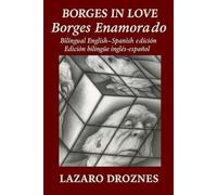 BORGES IN LOVE/BORGES ENAMORADO. Bilingual English Spanish edition/Edición bilingue inglés español: intercambio epistolar imaginario entre Jorge Luis Borges y sus cinco mujeres más importantes.