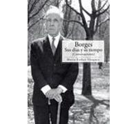 Borges: Sus Días Y Su Tiempo