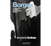 Borges: Una disputa con los dilemas irresueltos de su literatura