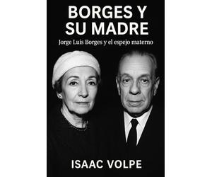 BORGES Y SU MADRE. Jorge Luis Borges y el espejo materno: “Yo soy mi madre”, declaró alguna vez Jorge Luis Borges. Esta frase, tan enigmática como ... corazón de este libro. (LIBROS SOBRE BORGES)