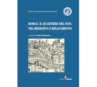 Borgo. Il quartiere del papa tra Medioevo e Rinascimento (In artem)