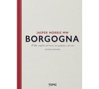 Borgogna. Il libro completo del terroir, dei produttori e dei vini (Reference)