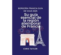 BORGOÑA FRANCIA GUÍA DE VIAJE 2025: Su guía esencial de la región atemporal de Francia