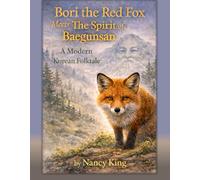 Bori The Red Fox Meets The Spirit of Baegunsan: A Modern Folktale Inspired By Korean Tradition