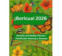 ¡Boricua! 2026: A Puerto Rican Monthly & Weekly Planner to Celebrate Culture, Organize Life, and Stay Inspired All Year. Un Planificador Mensual y ... la Vida y Mantenerse Inspirado Todo el Año.
