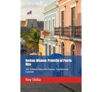 Boricua Wisdom: Proverbs of Puerto Rico: 100+ Timeless Puerto Rico Sayings, Translated and Explained (The World Wisdom Archive)