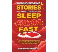 Boring Bedtime Stories To Put YOU To Sleep Extra Fast: 20 Calm and Uneventful Stories to Quiet Your Mind, Relax Your Thoughts, and Help You Fall Asleep (The Boring Stories Collection)