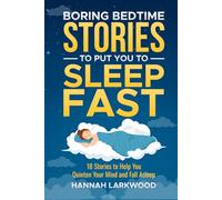 Boring Bedtime Stories To Put YOU To Sleep Fast: 18 Stories to Help you quieten your Mind and Fall Asleep (The Boring Stories Collection)