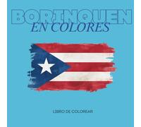 BORINQUEN EN COLORES: Libro de Colorear sobre la Cultura Puertorriqueña con Símbolos Taínos, Paisajes, Comida Típica, Fiestas Tradicionales y Más